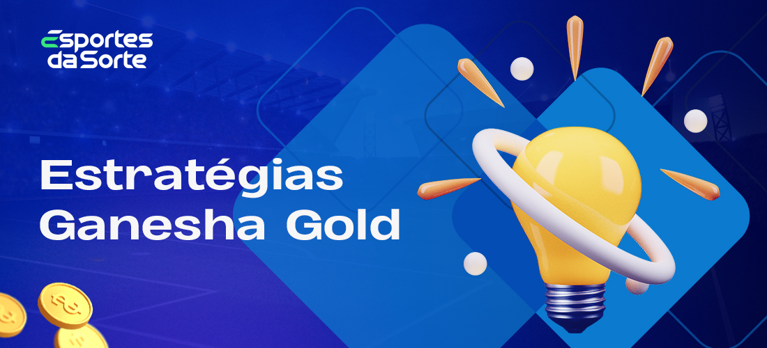 Estratégias para jogar com sucesso o Ganesha Gold no casino online Esporte da Sorte 